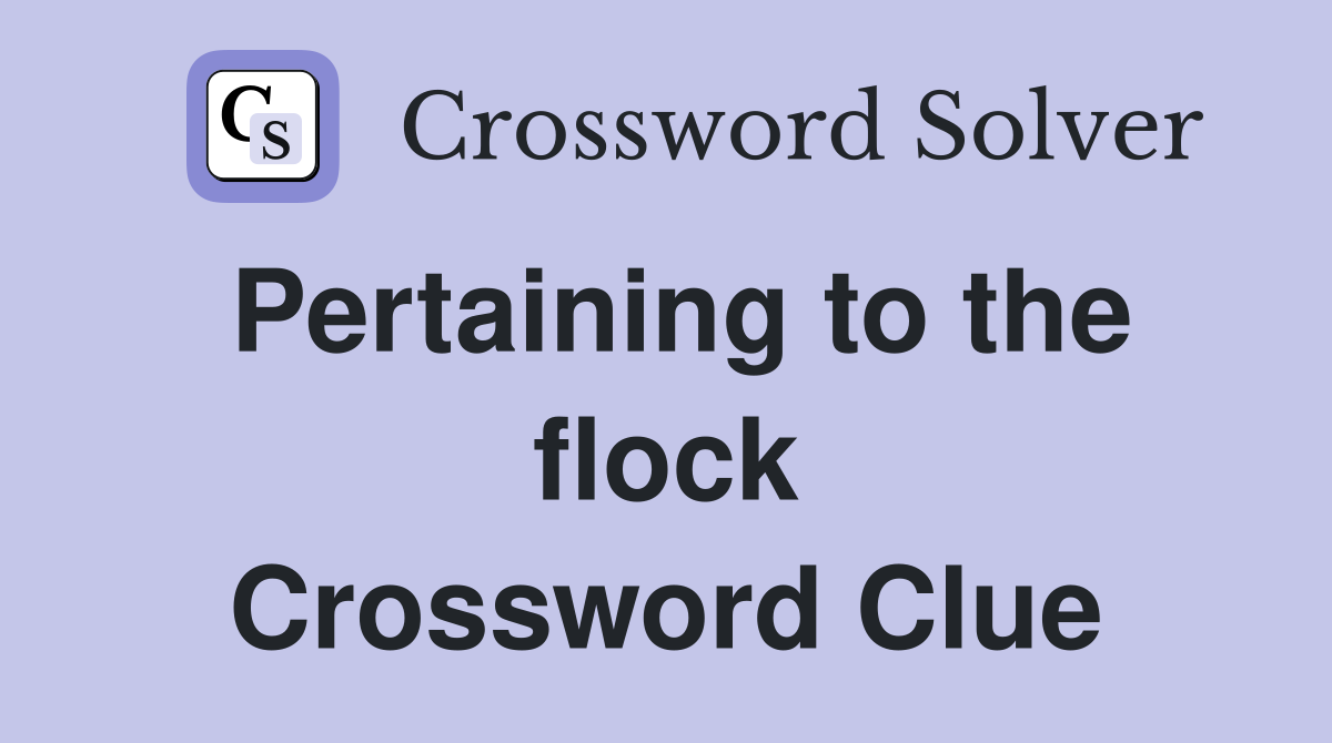 Pertaining to the flock Crossword Clue