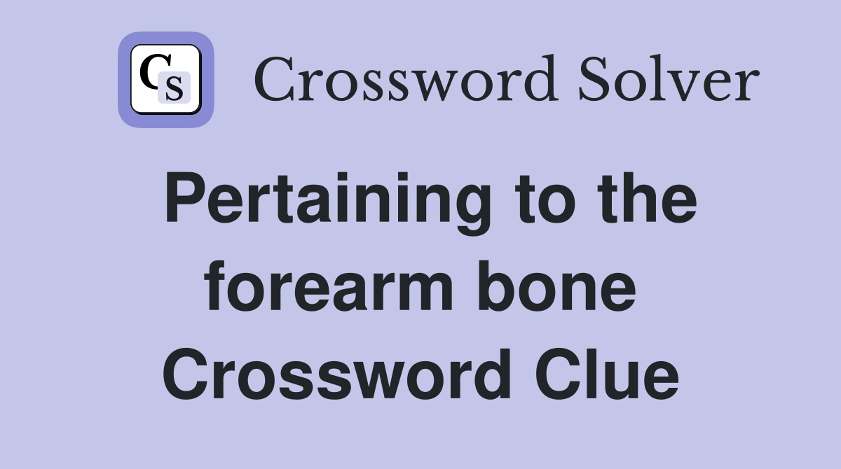 Pertaining to the forearm bone Crossword Clue