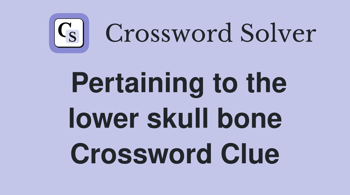 Pertaining to the lower skull bone Crossword Clue