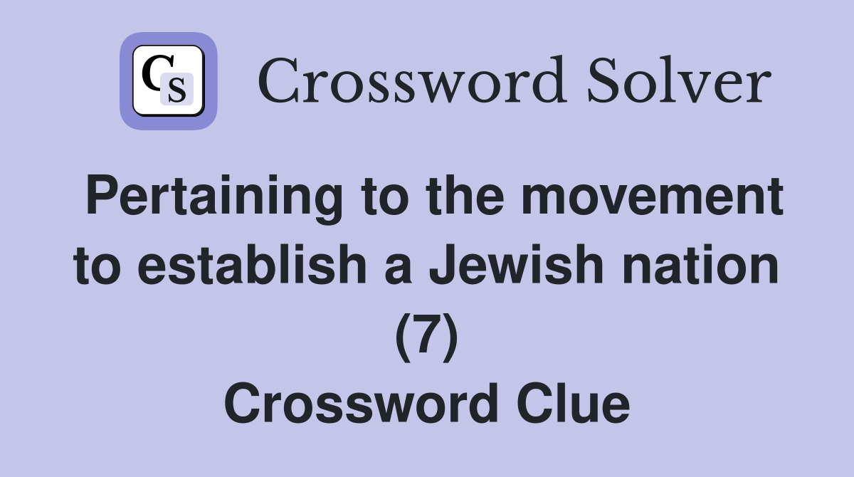 Pertaining to the movement to establish a Jewish nation (7) Crossword Clue