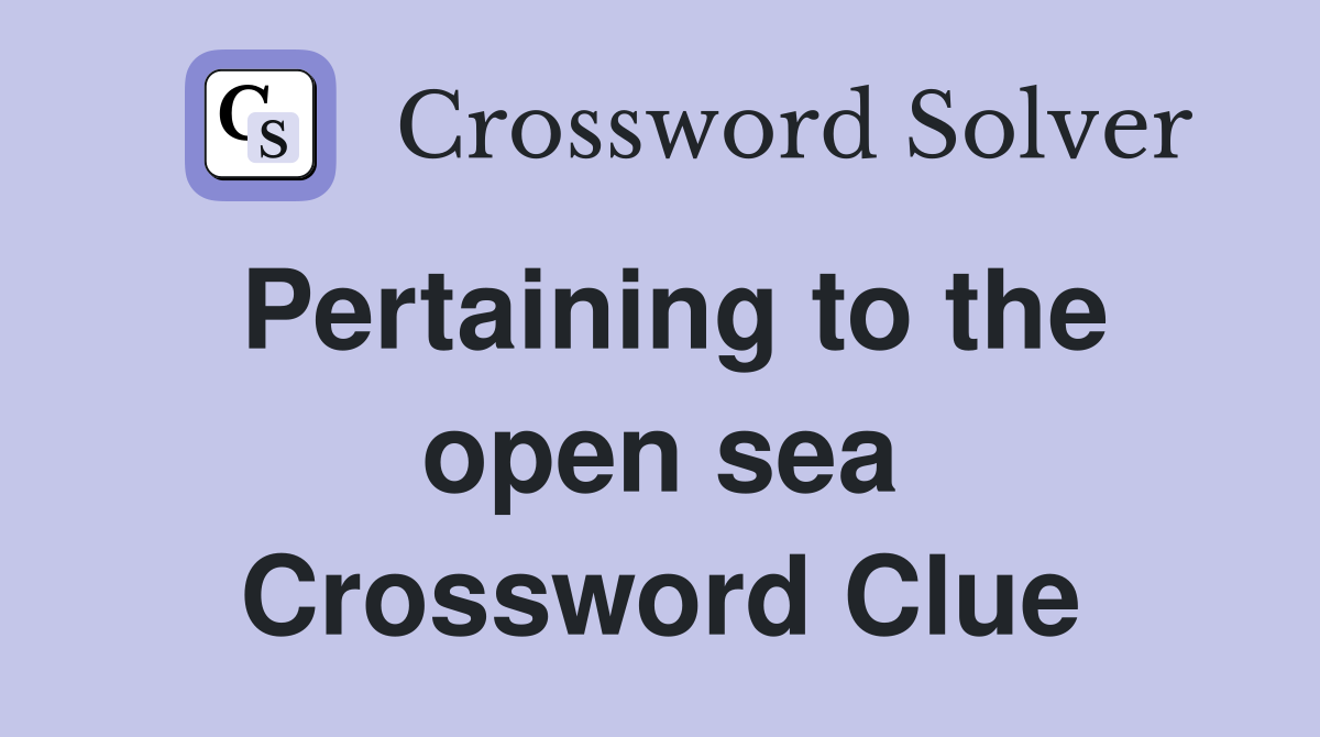 Pertaining to the open sea Crossword Clue