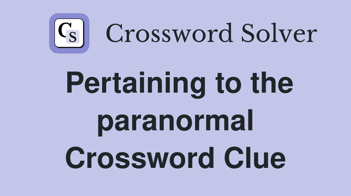 Pertaining to the paranormal Crossword Clue