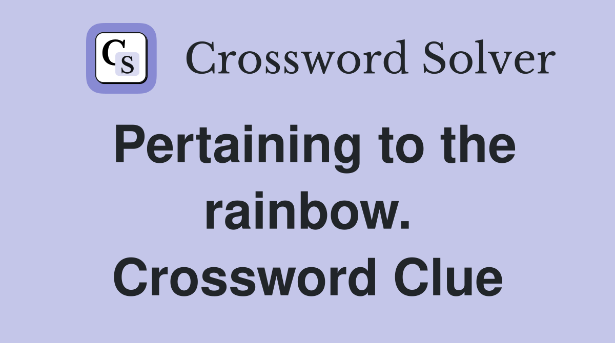 Pertaining to the rainbow. Crossword Clue