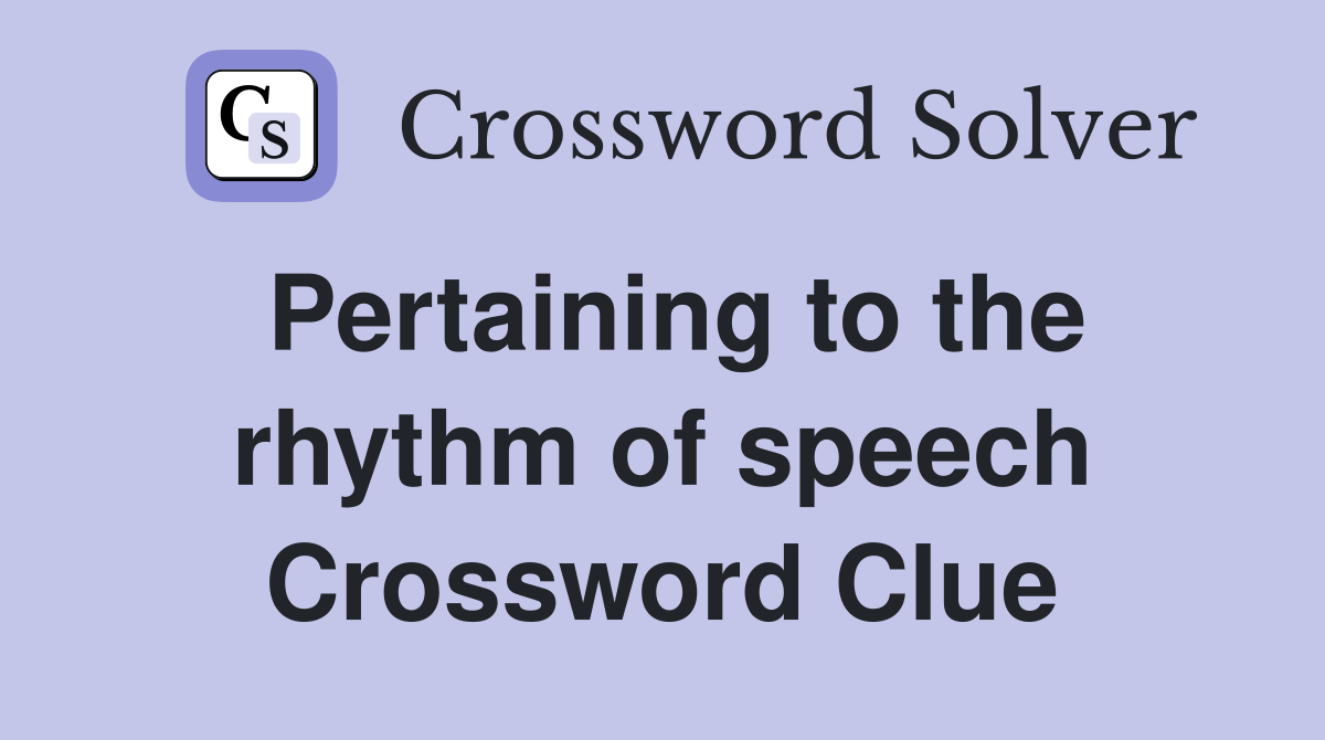 Pertaining to the rhythm of speech Crossword Clue
