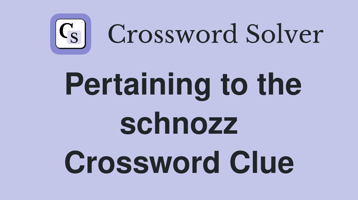 Pertaining to the schnozz Crossword Clue
