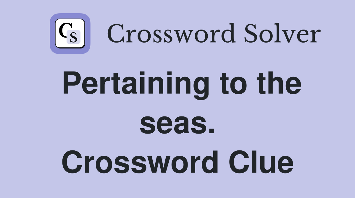 Pertaining to the seas. Crossword Clue