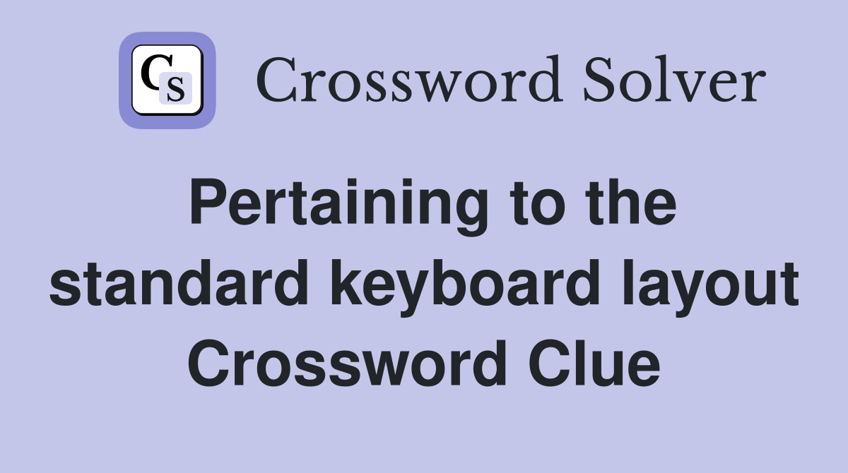 Pertaining to the standard keyboard layout Crossword Clue
