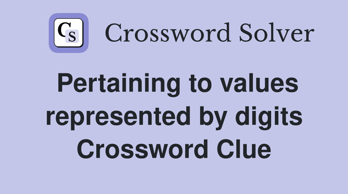 Pertaining to values represented by digits Crossword Clue