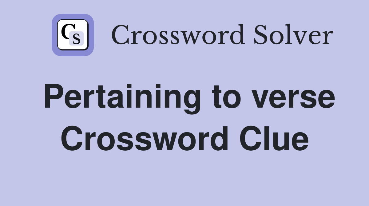 Pertaining to verse Crossword Clue