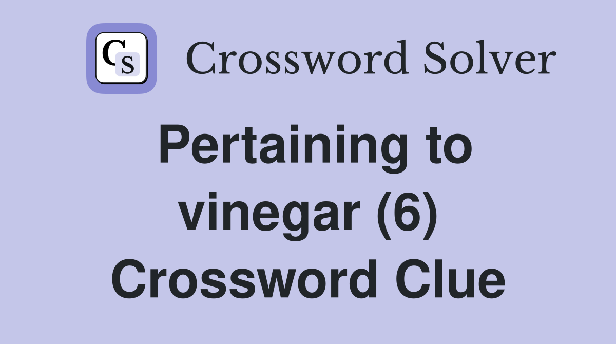 Pertaining to vinegar (6) Crossword Clue