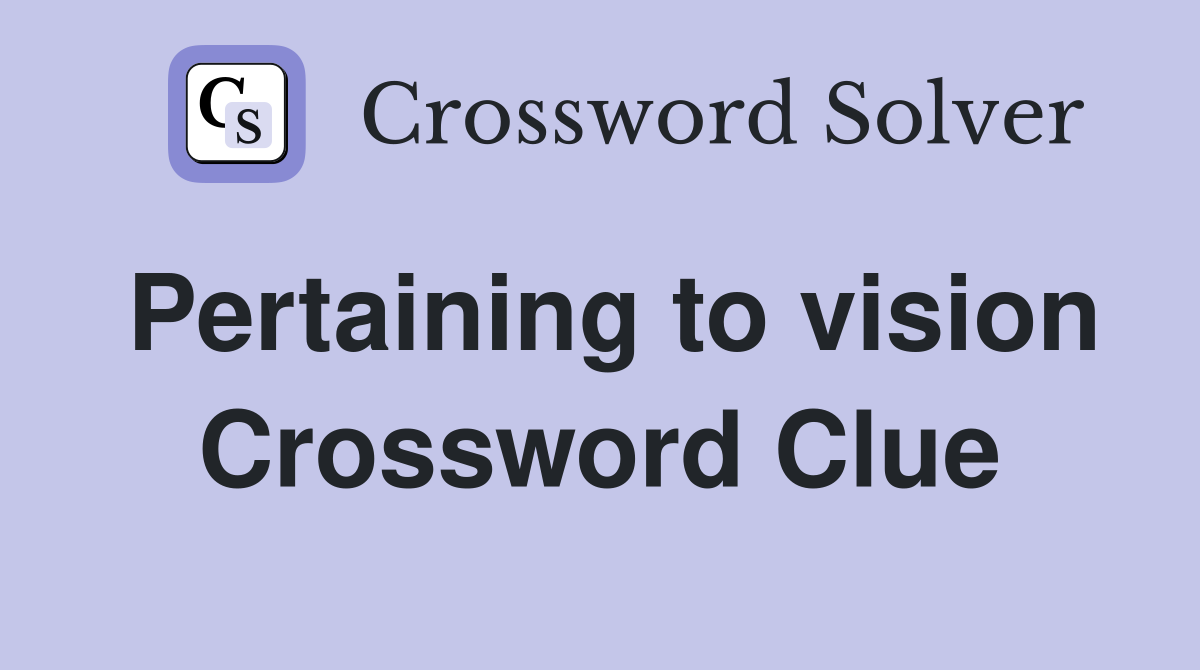 Pertaining to vision Crossword Clue