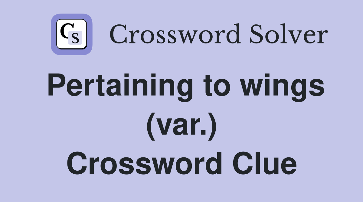 Pertaining to wings (var.) Crossword Clue