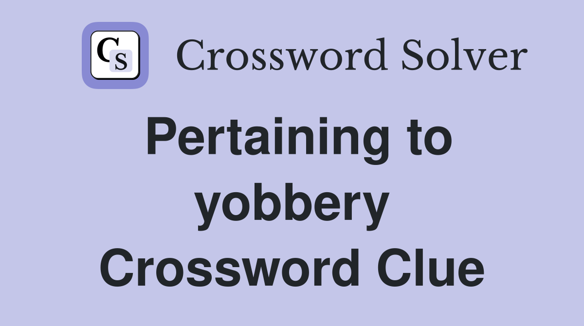 Pertaining to yobbery Crossword Clue