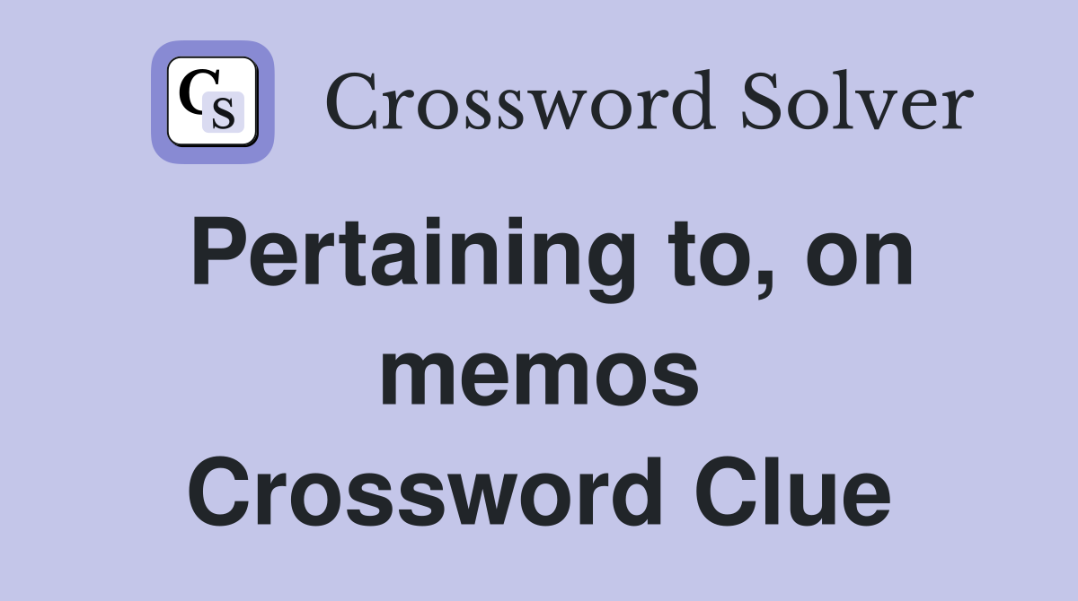 Pertaining to, on memos Crossword Clue