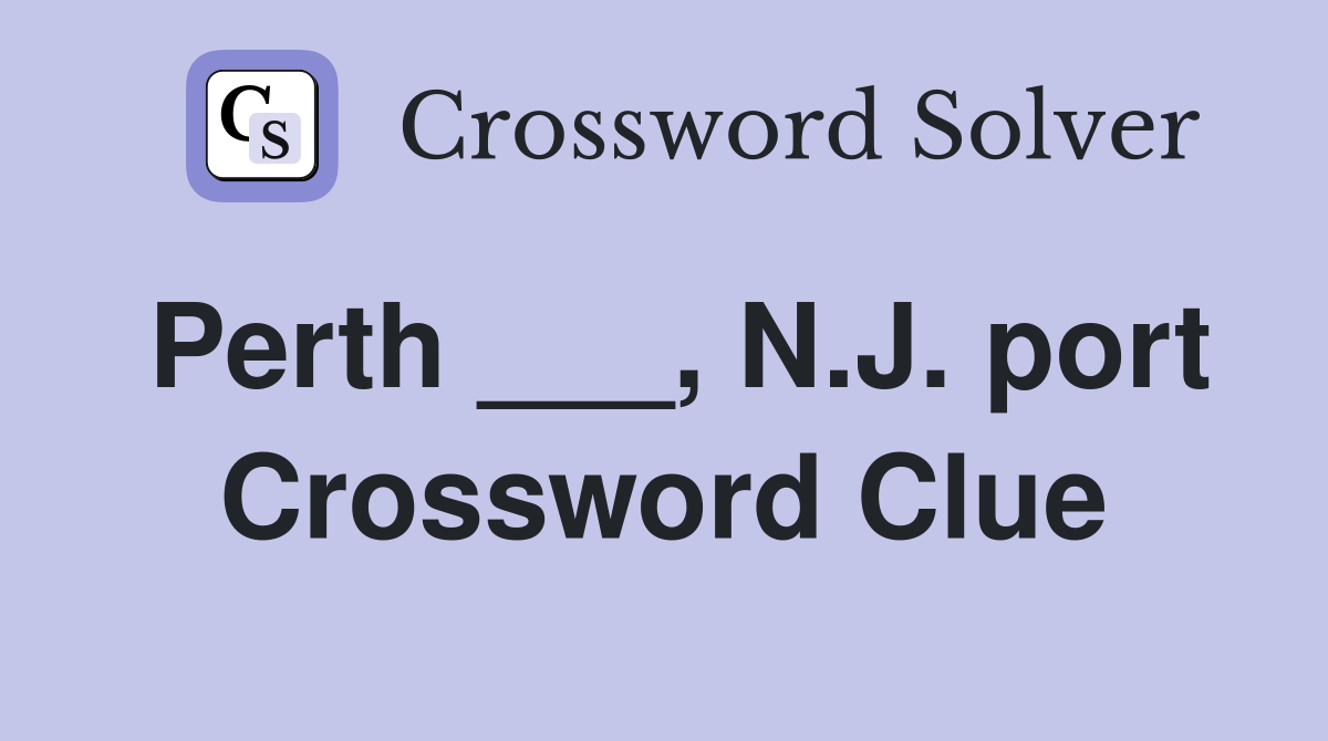 Perth ___, N.J. port Crossword Clue