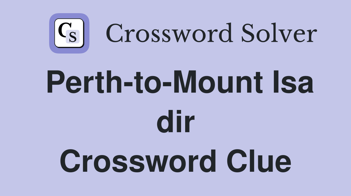 Perth-to-Mount Isa dir Crossword Clue