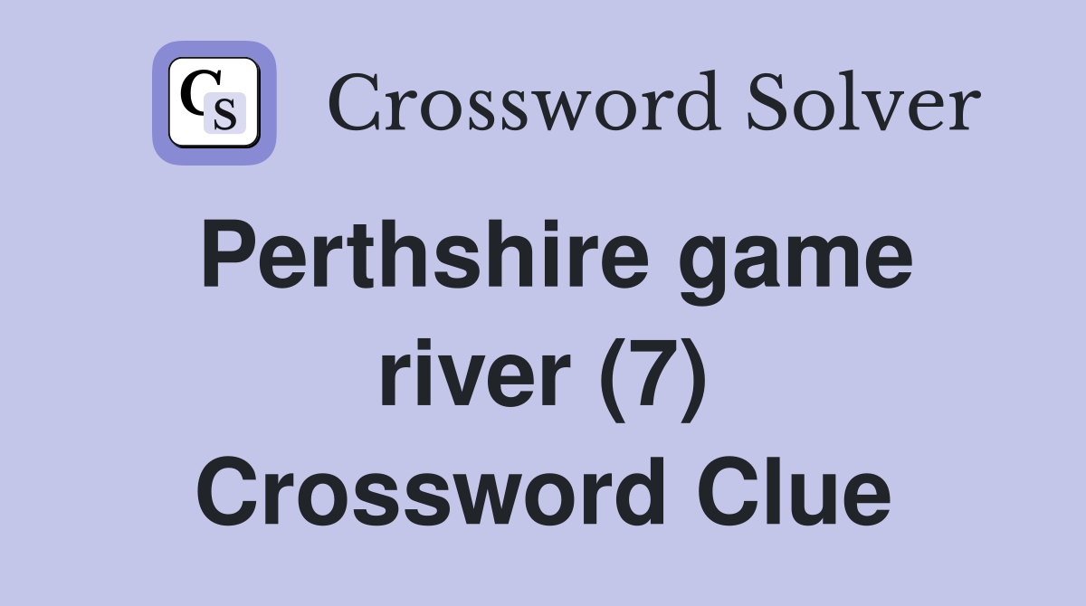Perthshire game river (7) Crossword Clue