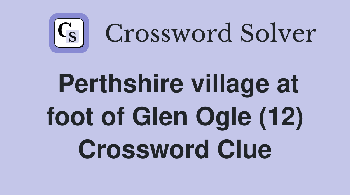 Perthshire village at foot of Glen Ogle (12) Crossword Clue