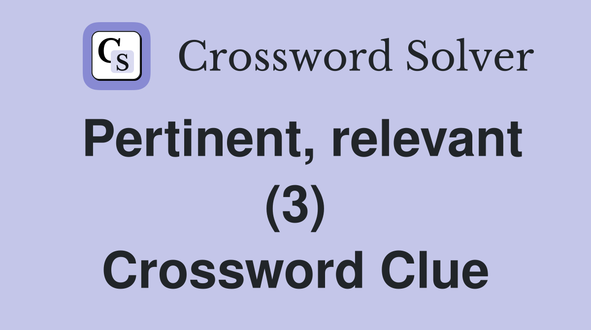 Pertinent, relevant (3) Crossword Clue