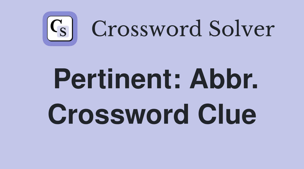 Pertinent: Abbr. Crossword Clue