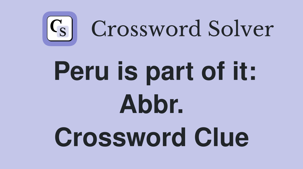Peru is part of it: Abbr. Crossword Clue
