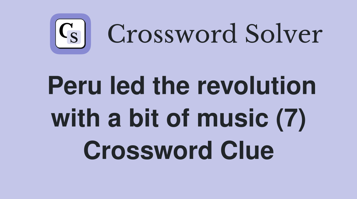 Peru led the revolution with a bit of music (7) Crossword Clue