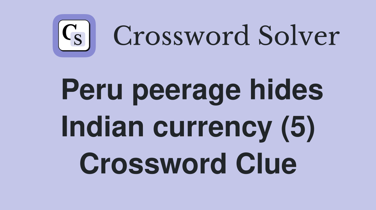 Peru peerage hides Indian currency (5) Crossword Clue