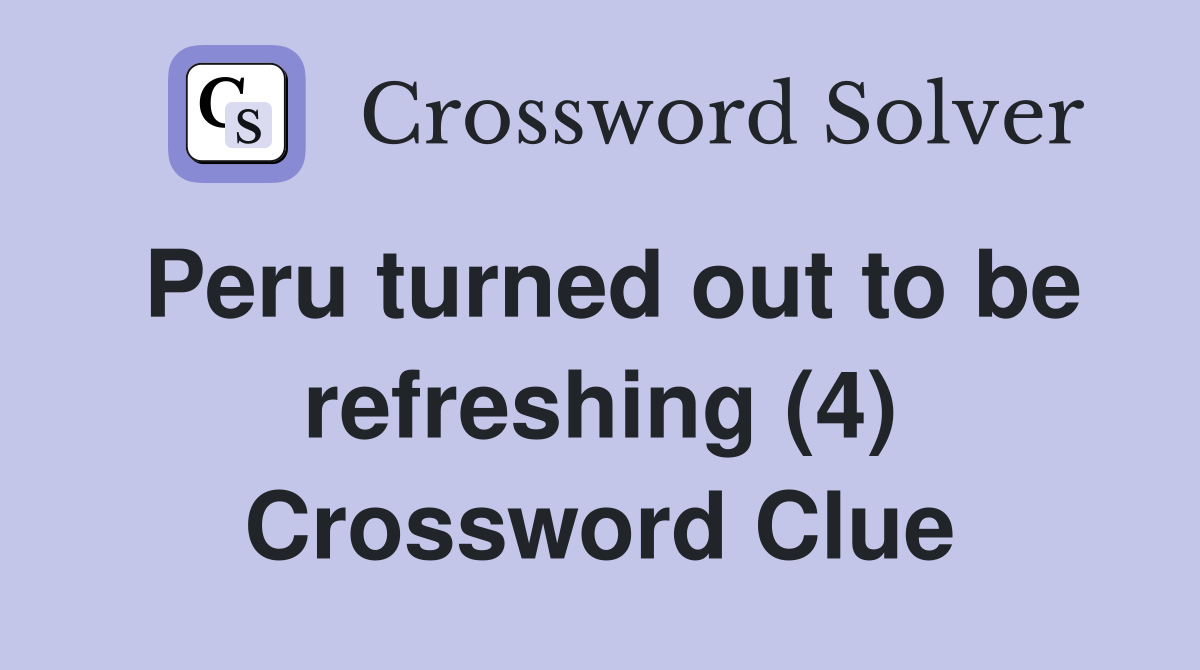 Peru turned out to be refreshing (4) Crossword Clue