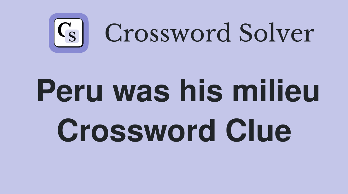 Peru was his milieu Crossword Clue
