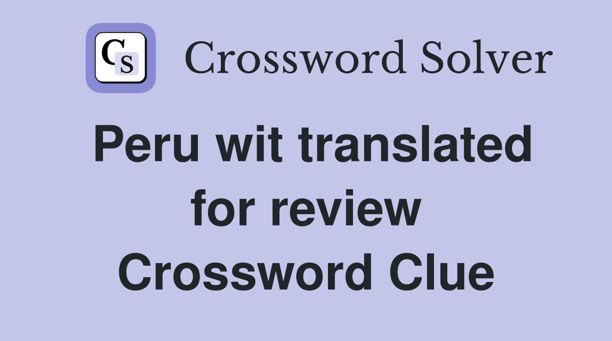 Peru wit translated for review Crossword Clue