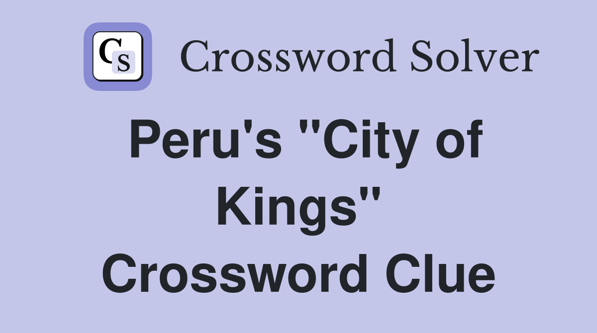 Peru's "City of Kings" Crossword Clue