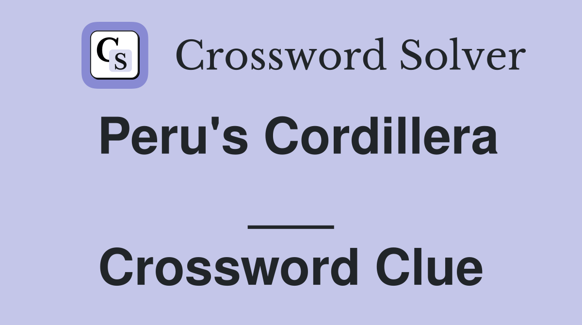 Peru's Cordillera ___ Crossword Clue