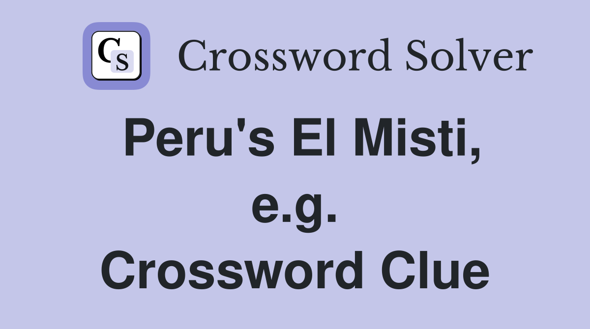 Peru's El Misti, e.g. Crossword Clue
