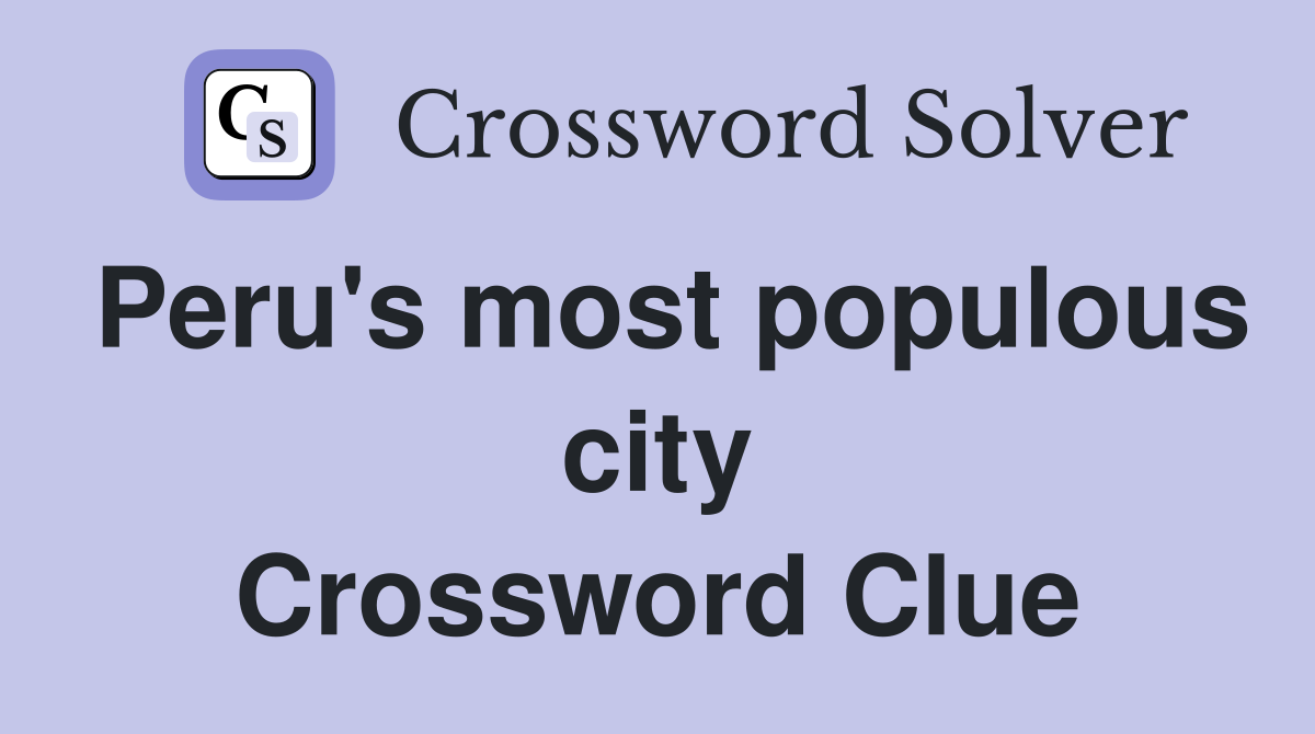 Peru's most populous city Crossword Clue