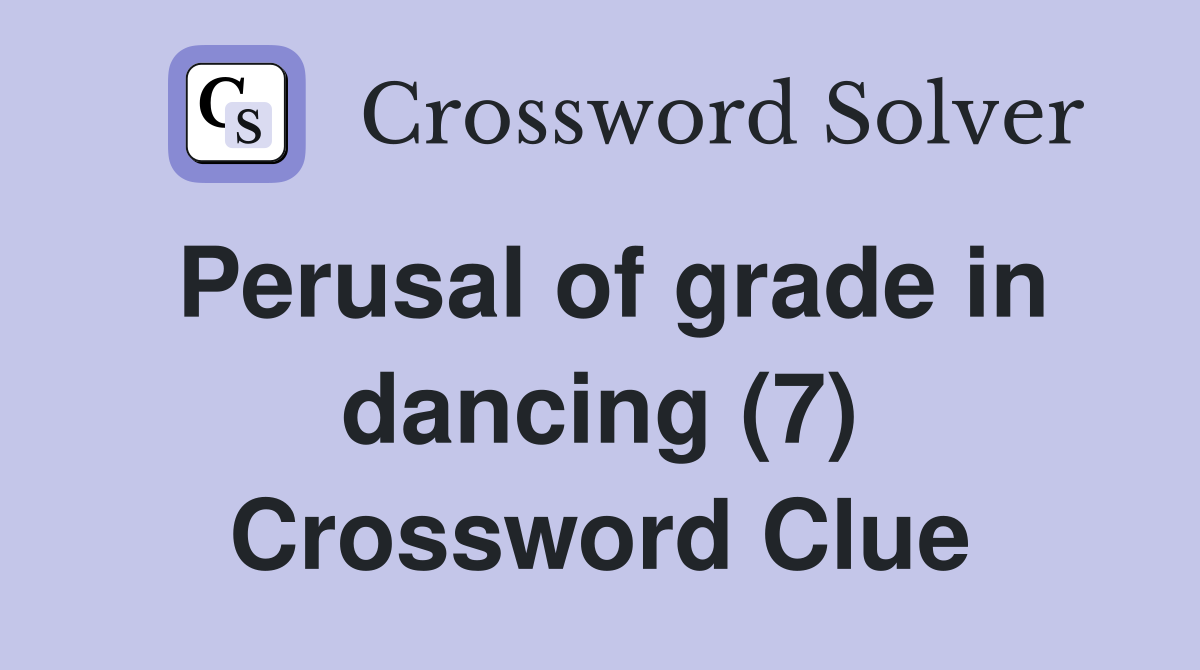 Perusal of grade in dancing (7) Crossword Clue