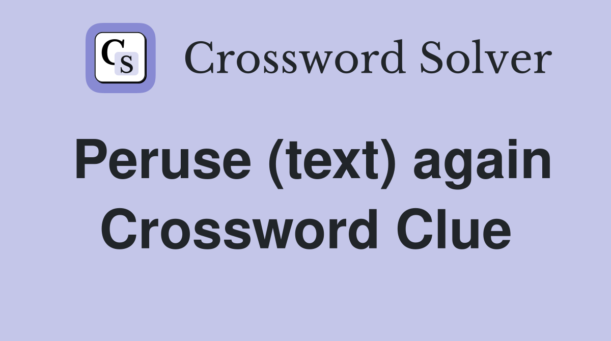 Peruse (text) again Crossword Clue