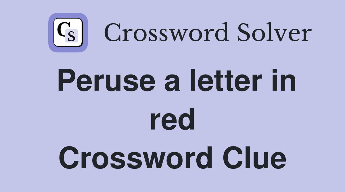 Peruse a letter in red Crossword Clue