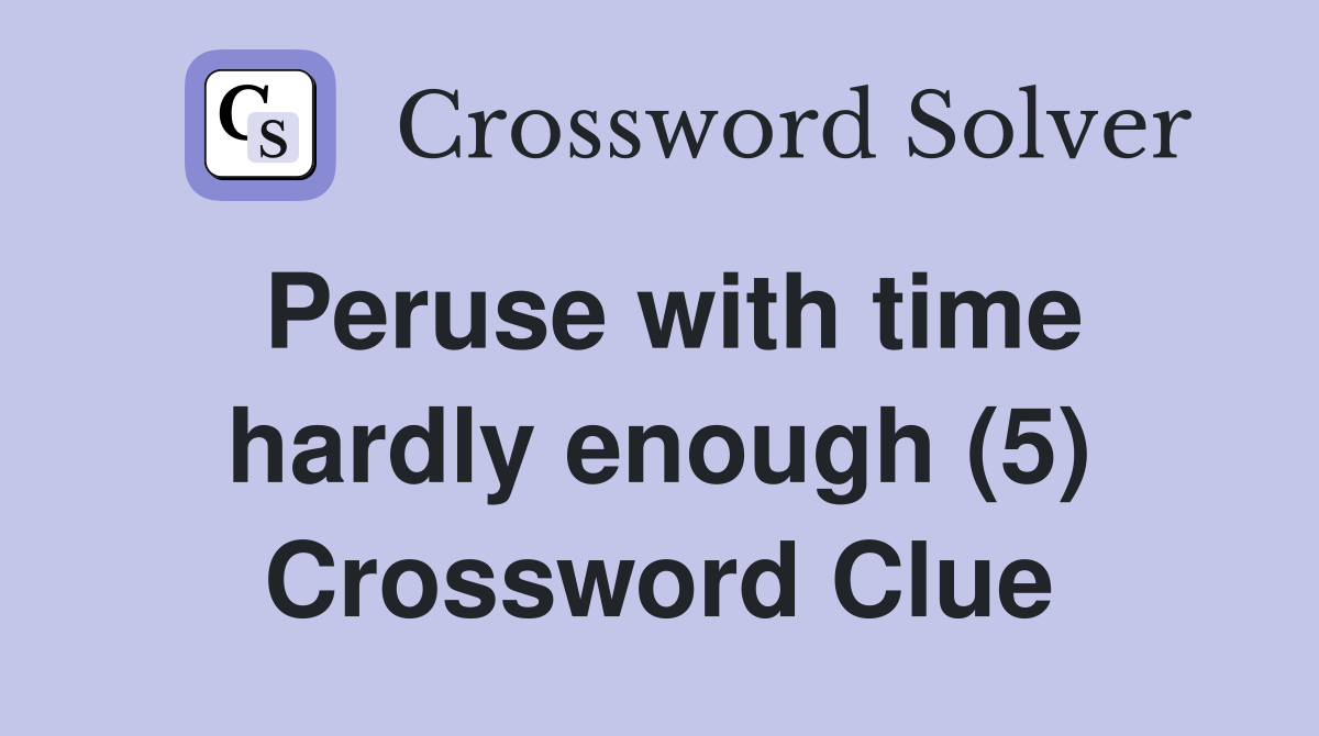 Peruse with time hardly enough (5) Crossword Clue