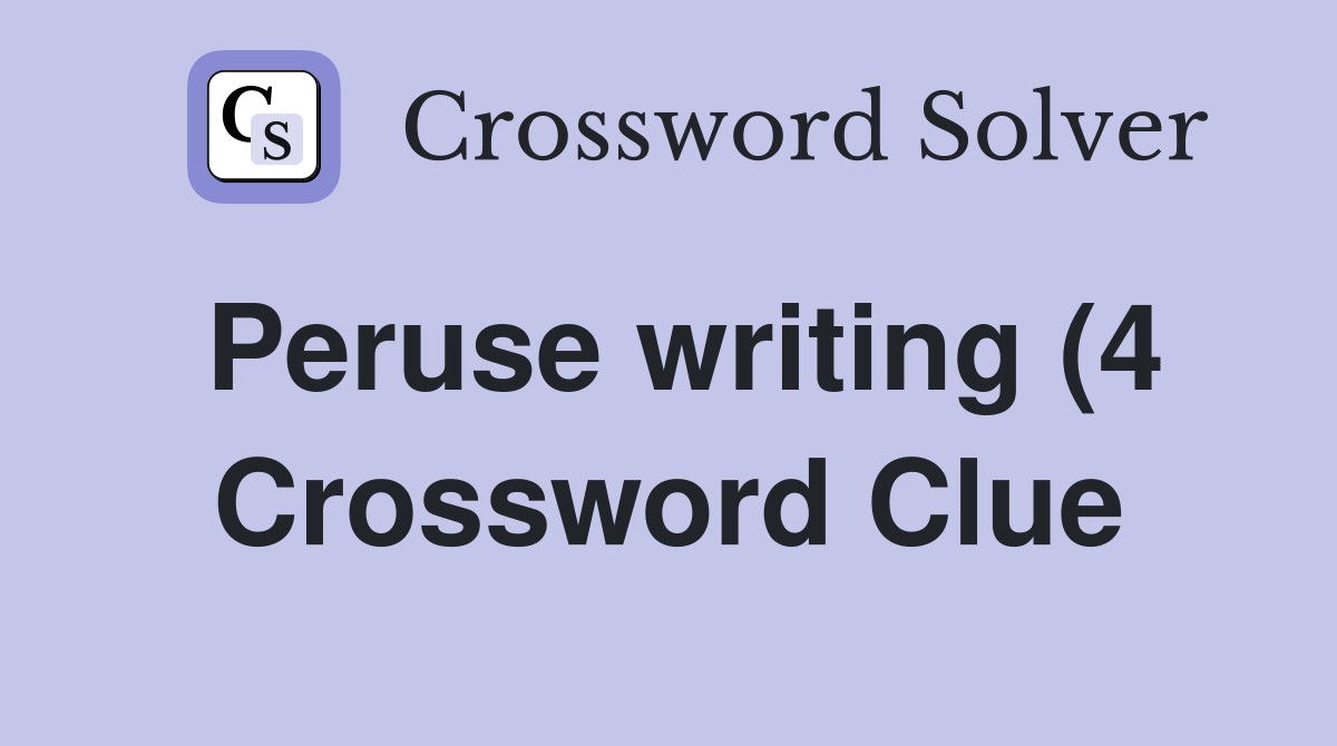 Peruse writing (4) Crossword Clue Answers Crossword Solver Peruse writing (4) Crossword Clue Answers Crossword Solver
