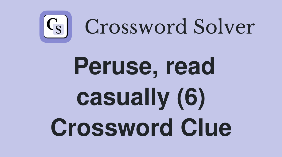 Peruse, read casually (6) Crossword Clue