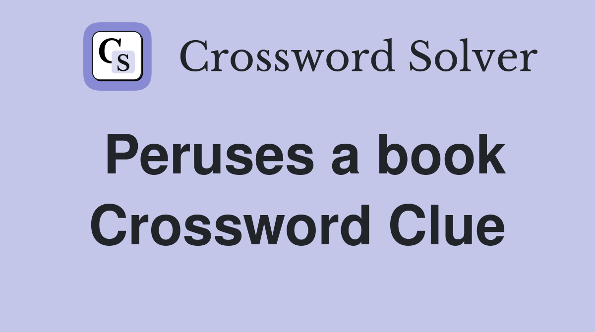Peruses a book Crossword Clue