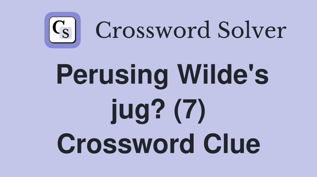 Perusing Wilde's jug? (7) Crossword Clue