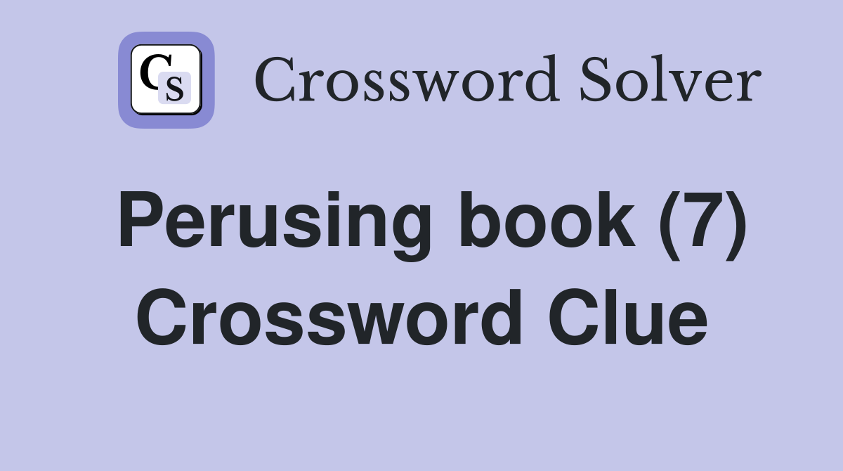 Perusing book (7) Crossword Clue