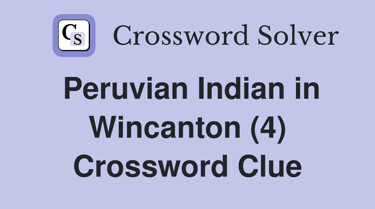 Peruvian Indian in Wincanton (4) Crossword Clue