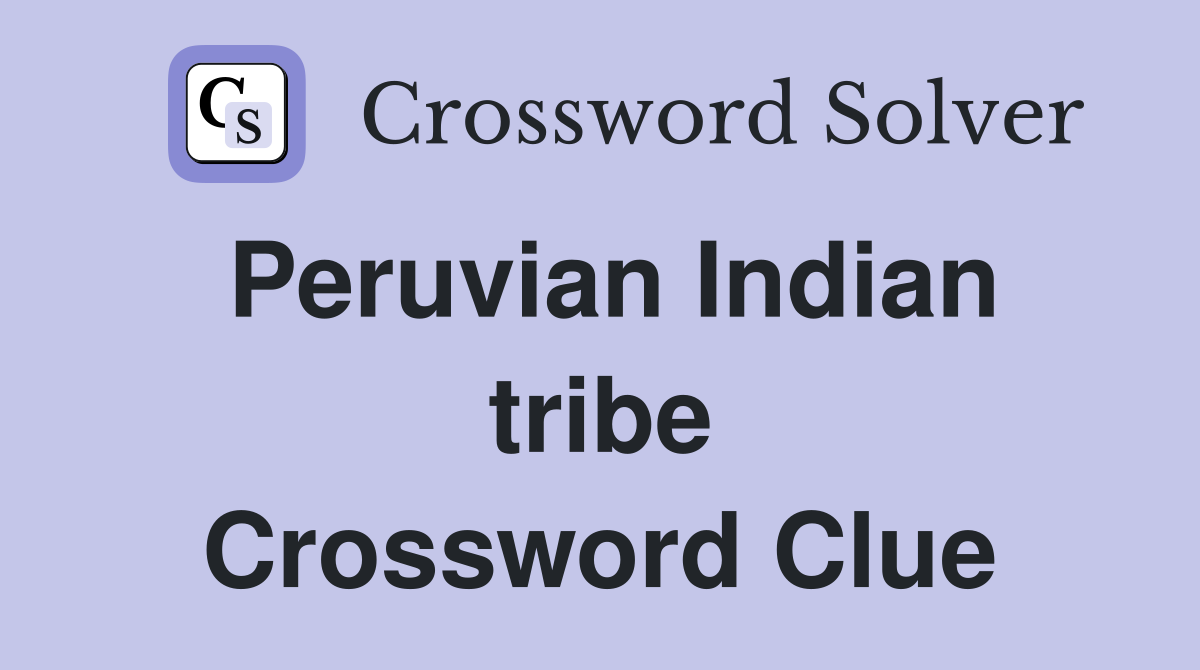 Peruvian Indian tribe Crossword Clue