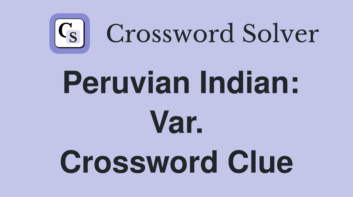 Peruvian Indian: Var. Crossword Clue