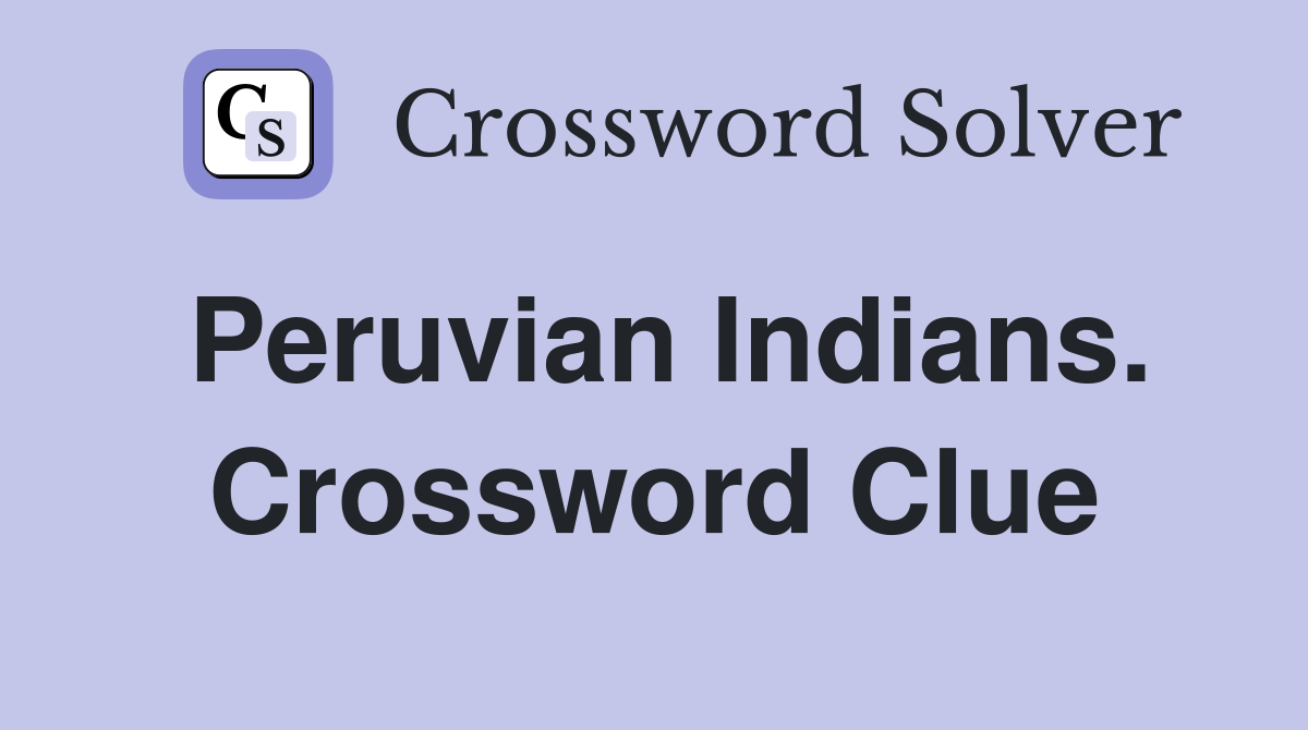 Peruvian Indians. Crossword Clue