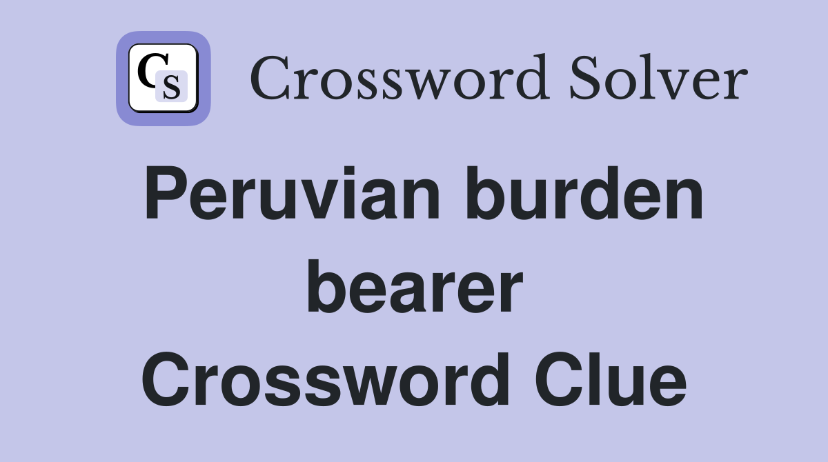 Peruvian burden bearer Crossword Clue