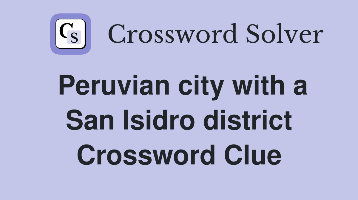 Peruvian city with a San Isidro district Crossword Clue