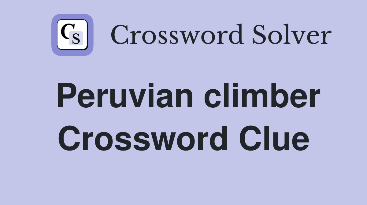 Peruvian climber Crossword Clue